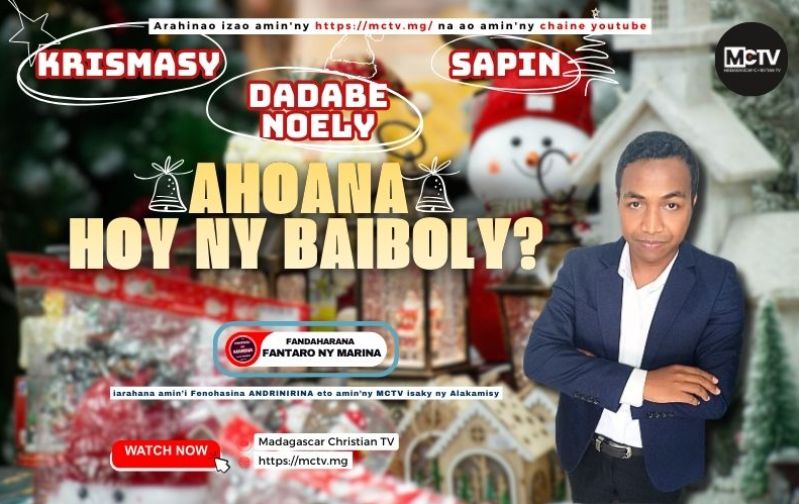 KRISMASY , DADABE NOELY , SAPIN, ... AHOANA HOY NY BAIBOLY ?