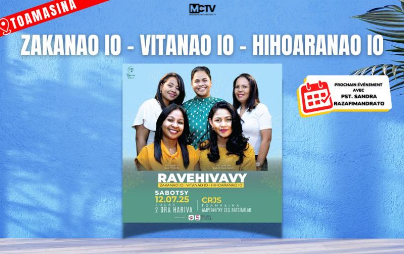 RAVEHIVAVY : ZAKANAO IO - VITANAO IO - HIHOARANAO IO ! | Pst. Sandra RAZAFIMANDRATO