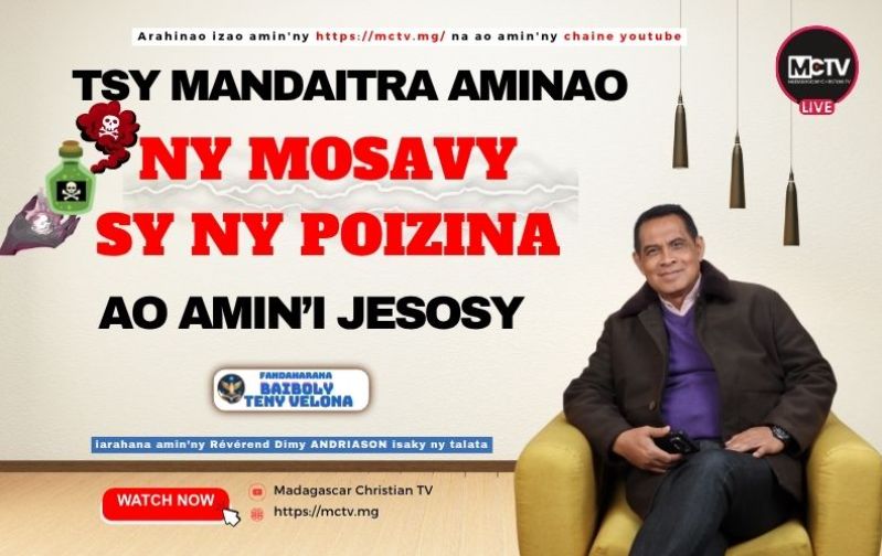 TSY MANDAITRA AMINAO NY MOSAVY SY NY POIZINA AO AMIN'I JESOSY