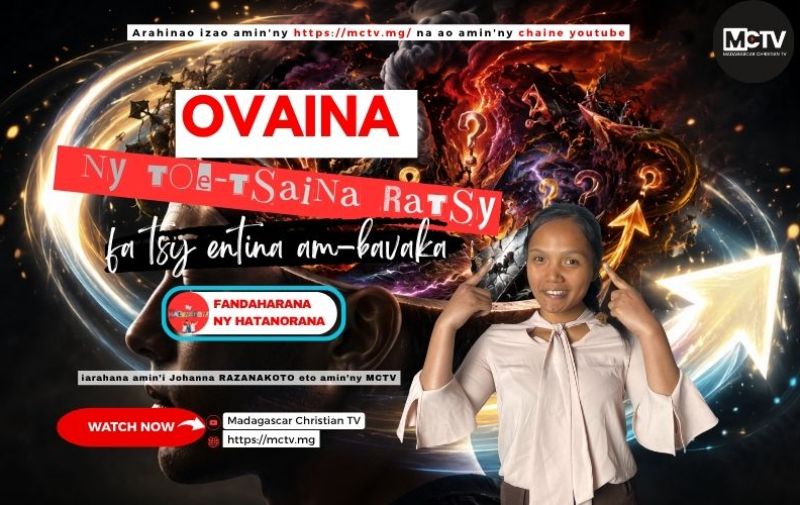 OVAINA NY TOE-TSAINA RATSY FA TSY ENTINA AM-BAVAKA